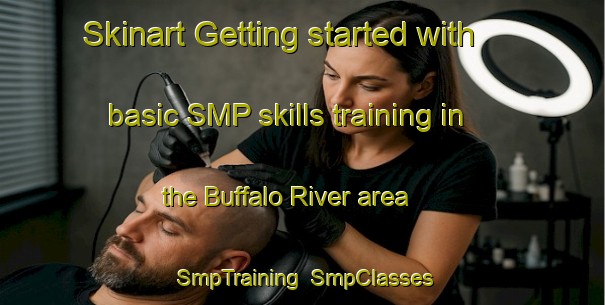 Skinart Getting started with basic SMP skills training in the Buffalo River area | SmpTraining | SmpClasses | SkinartTraining-Canada