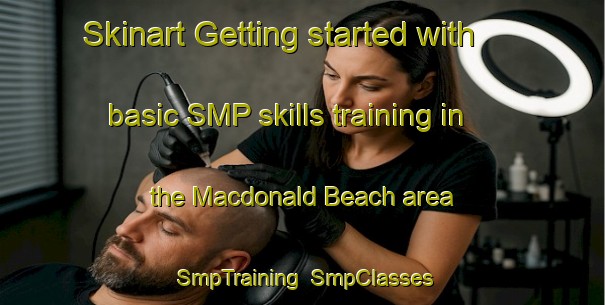 Skinart Getting started with basic SMP skills training in the Macdonald Beach area | SmpTraining | SmpClasses | SkinartTraining-Canada