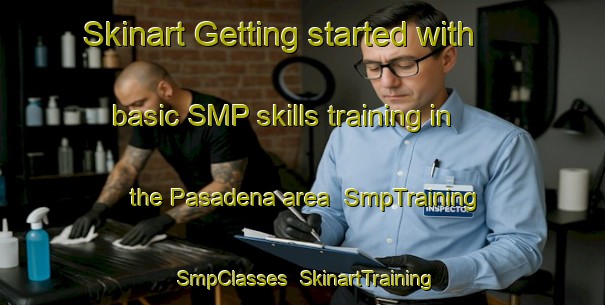 Skinart Getting started with basic SMP skills training in the Pasadena area | SmpTraining | SmpClasses | SkinartTraining-Canada