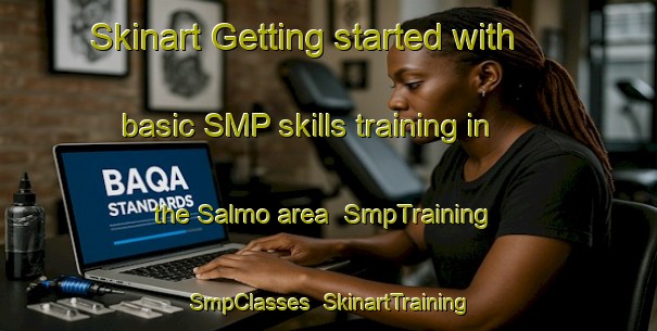 Skinart Getting started with basic SMP skills training in the Salmo area | SmpTraining | SmpClasses | SkinartTraining-Canada
