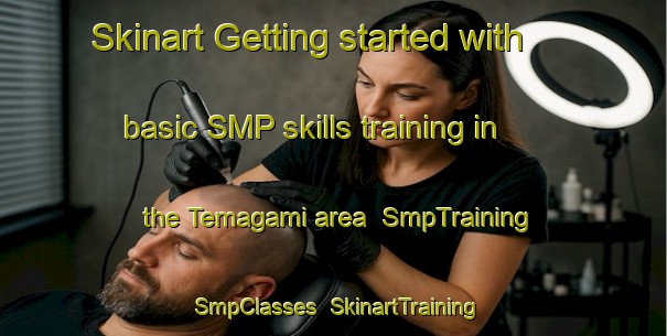 Skinart Getting started with basic SMP skills training in the Temagami area | SmpTraining | SmpClasses | SkinartTraining-Canada