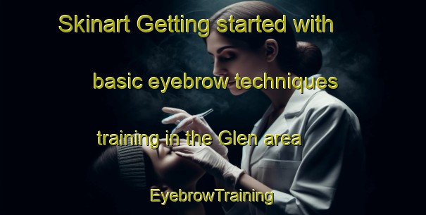 Skinart Getting started with basic eyebrow techniques training in the Glen area | EyebrowTraining | EyebrowClasses | SkinartTraining-Canada