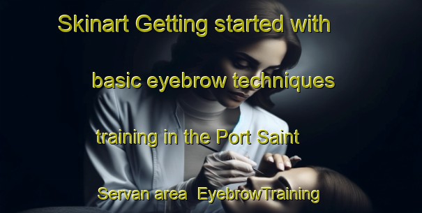 Skinart Getting started with basic eyebrow techniques training in the Port Saint Servan area | EyebrowTraining | EyebrowClasses | SkinartTraining-Canada