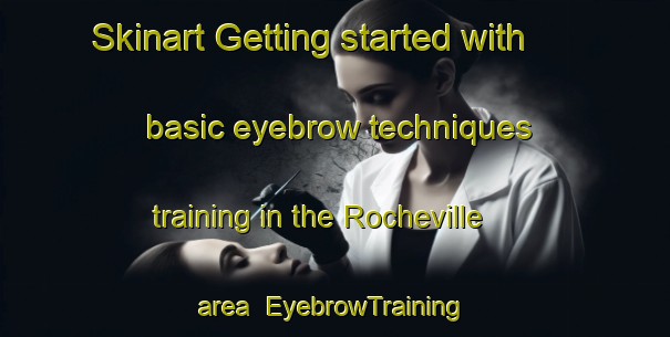 Skinart Getting started with basic eyebrow techniques training in the Rocheville area | EyebrowTraining | EyebrowClasses | SkinartTraining-Canada