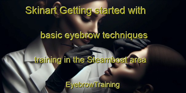 Skinart Getting started with basic eyebrow techniques training in the Steamboat area | EyebrowTraining | EyebrowClasses | SkinartTraining-Canada