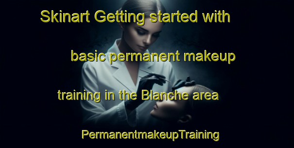 Skinart Getting started with basic permanent makeup training in the Blanche area | PermanentmakeupTraining | PermanentmakeupClasses | SkinartTraining-Canada