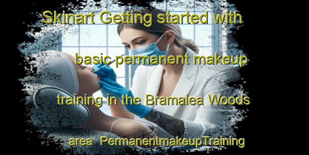 Skinart Getting started with basic permanent makeup training in the Bramalea Woods area | PermanentmakeupTraining | PermanentmakeupClasses | SkinartTraining-Canada