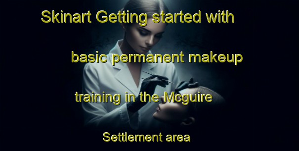 Skinart Getting started with basic permanent makeup training in the Mcguire Settlement area | PermanentmakeupTraining | PermanentmakeupClasses | SkinartTraining-Canada
