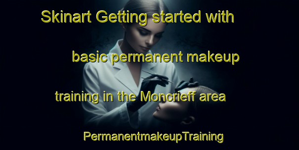 Skinart Getting started with basic permanent makeup training in the Moncrieff area | PermanentmakeupTraining | PermanentmakeupClasses | SkinartTraining-Canada