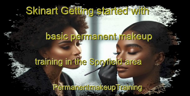 Skinart Getting started with basic permanent makeup training in the Spryfield area | PermanentmakeupTraining | PermanentmakeupClasses | SkinartTraining-Canada