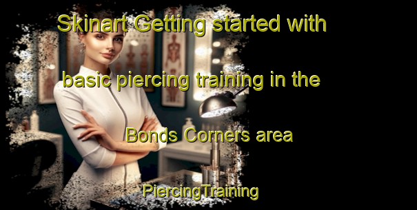 Skinart Getting started with basic piercing training in the Bonds Corners area | PiercingTraining | PiercingClasses | SkinartTraining-Canada