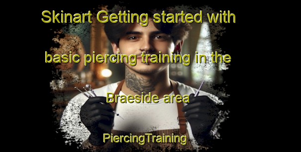 Skinart Getting started with basic piercing training in the Braeside area | PiercingTraining | PiercingClasses | SkinartTraining-Canada