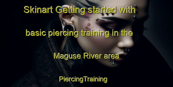 Skinart Getting started with basic piercing training in the Maguse River area | PiercingTraining | PiercingClasses | SkinartTraining-Canada
