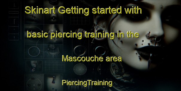 Skinart Getting started with basic piercing training in the Mascouche area | PiercingTraining | PiercingClasses | SkinartTraining-Canada