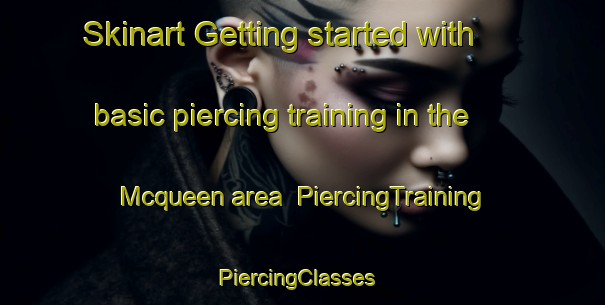 Skinart Getting started with basic piercing training in the Mcqueen area | PiercingTraining | PiercingClasses | SkinartTraining-Canada