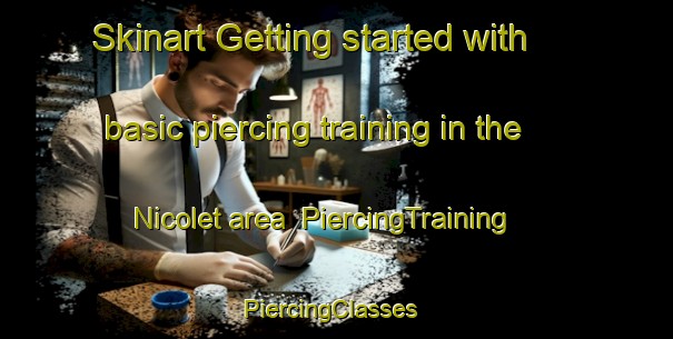 Skinart Getting started with basic piercing training in the Nicolet area | PiercingTraining | PiercingClasses | SkinartTraining-Canada