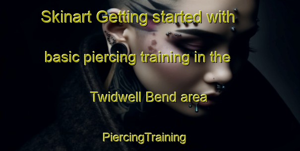 Skinart Getting started with basic piercing training in the Twidwell Bend area | PiercingTraining | PiercingClasses | SkinartTraining-Canada