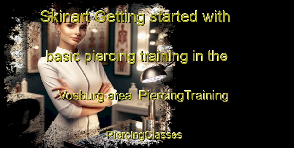 Skinart Getting started with basic piercing training in the Vosburg area | PiercingTraining | PiercingClasses | SkinartTraining-Canada