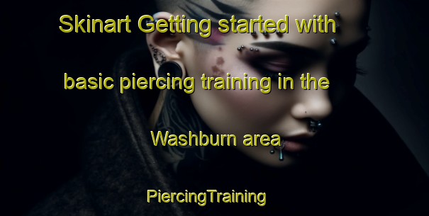 Skinart Getting started with basic piercing training in the Washburn area | PiercingTraining | PiercingClasses | SkinartTraining-Canada
