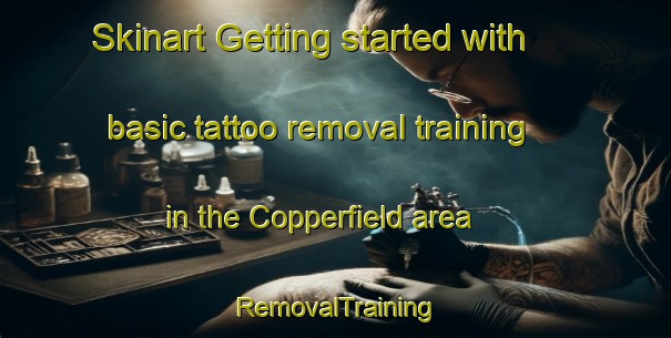 Skinart Getting started with basic tattoo removal training in the Copperfield area | RemovalTraining | RemovalClasses | SkinartTraining-Canada
