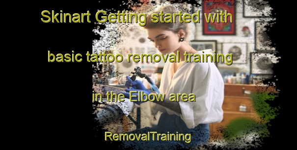 Skinart Getting started with basic tattoo removal training in the Elbow area | RemovalTraining | RemovalClasses | SkinartTraining-Canada