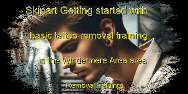 Skinart Getting started with basic tattoo removal training in the Windermere Area area | RemovalTraining | RemovalClasses | SkinartTraining-Canada