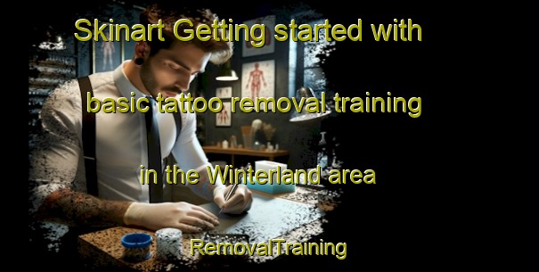 Skinart Getting started with basic tattoo removal training in the Winterland area | RemovalTraining | RemovalClasses | SkinartTraining-Canada