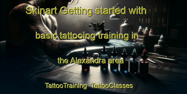 Skinart Getting started with basic tattooing training in the Alexandra area | TattooTraining | TattooClasses | SkinartTraining-Canada