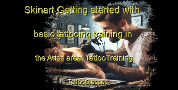 Skinart Getting started with basic tattooing training in the Ariss area | TattooTraining | TattooClasses | SkinartTraining-Canada