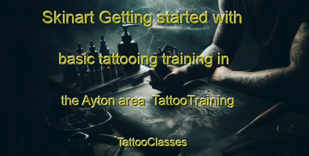 Skinart Getting started with basic tattooing training in the Ayton area | TattooTraining | TattooClasses | SkinartTraining-Canada