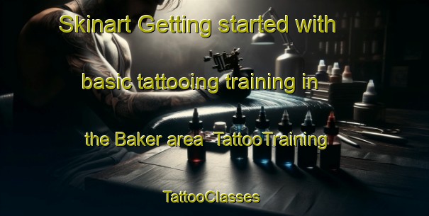 Skinart Getting started with basic tattooing training in the Baker area | TattooTraining | TattooClasses | SkinartTraining-Canada