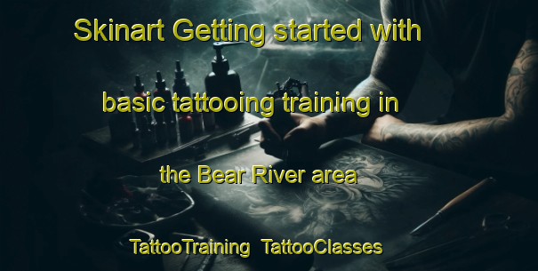 Skinart Getting started with basic tattooing training in the Bear River area | TattooTraining | TattooClasses | SkinartTraining-Canada
