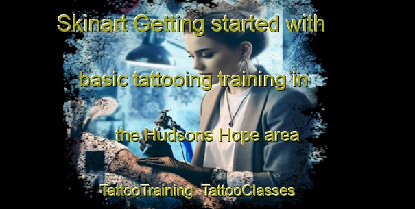 Skinart Getting started with basic tattooing training in the Hudsons Hope area | TattooTraining | TattooClasses | SkinartTraining-Canada