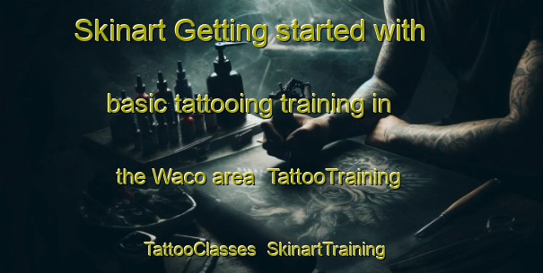 Skinart Getting started with basic tattooing training in the Waco area | TattooTraining | TattooClasses | SkinartTraining-Canada