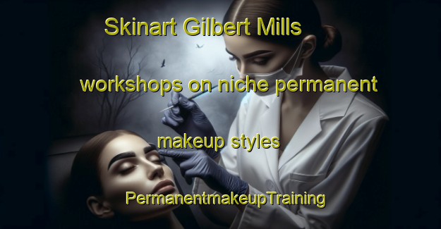 Skinart Gilbert Mills workshops on niche permanent makeup styles | PermanentmakeupTraining | PermanentmakeupClasses | SkinartTraining-Canada