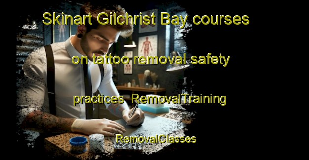 Skinart Gilchrist Bay courses on tattoo removal safety practices | RemovalTraining | RemovalClasses | SkinartTraining-Canada