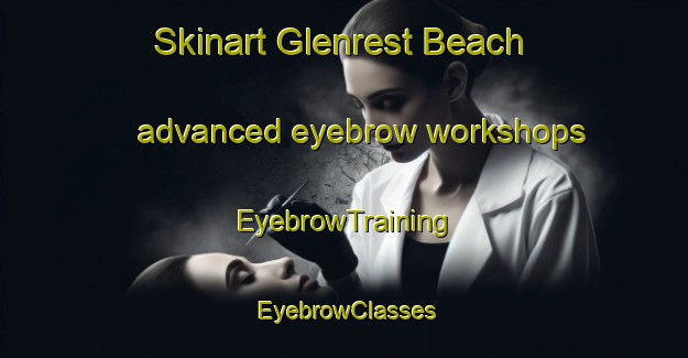 Skinart Glenrest Beach advanced eyebrow workshops | EyebrowTraining | EyebrowClasses | SkinartTraining-Canada
