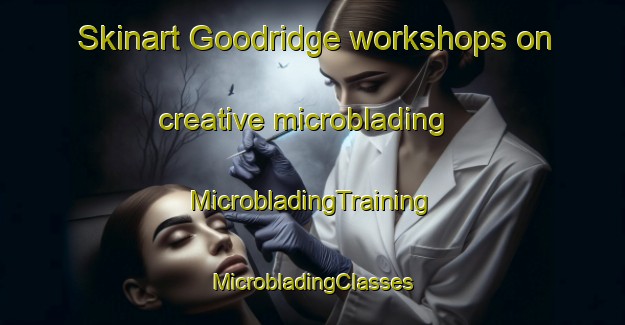 Skinart Goodridge workshops on creative microblading | #MicrobladingTraining #MicrobladingClasses #SkinartTraining-Canada