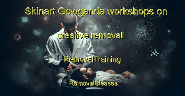 Skinart Gowganda workshops on creative removal | RemovalTraining | RemovalClasses | SkinartTraining-Canada
