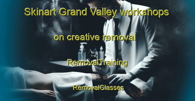 Skinart Grand Valley workshops on creative removal | RemovalTraining | RemovalClasses | SkinartTraining-Canada