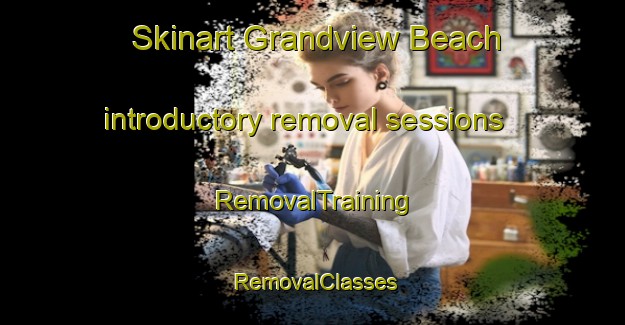 Skinart Grandview Beach introductory removal sessions | RemovalTraining | RemovalClasses | SkinartTraining-Canada