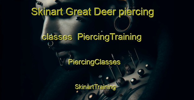 Skinart Great Deer piercing classes | PiercingTraining | PiercingClasses | SkinartTraining-Canada