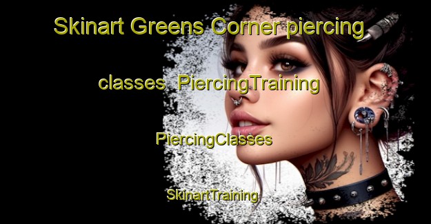 Skinart Greens Corner piercing classes | #PiercingTraining #PiercingClasses #SkinartTraining-Canada