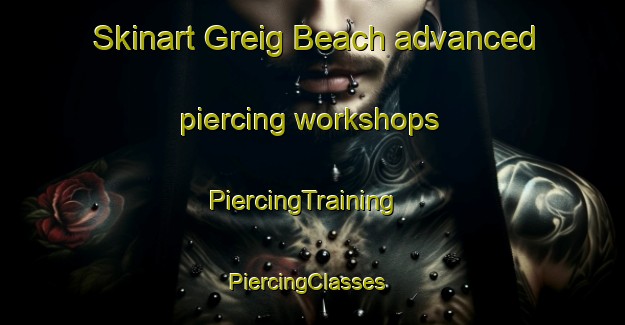 Skinart Greig Beach advanced piercing workshops | PiercingTraining | PiercingClasses | SkinartTraining-Canada