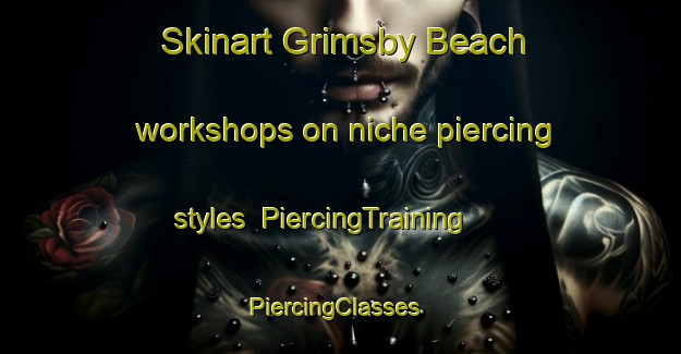 Skinart Grimsby Beach workshops on niche piercing styles | PiercingTraining | PiercingClasses | SkinartTraining-Canada