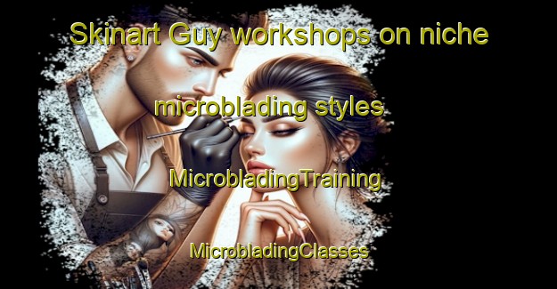 Skinart Guy workshops on niche microblading styles | #MicrobladingTraining #MicrobladingClasses #SkinartTraining-Canada