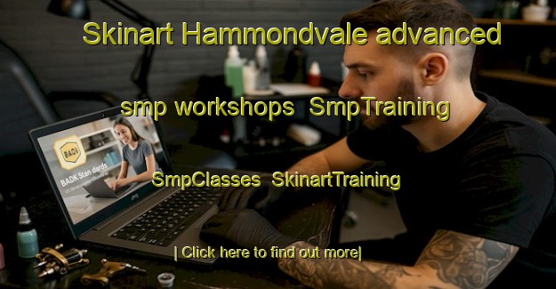 Skinart Hammondvale advanced smp workshops | SmpTraining | SmpClasses | SkinartTraining-Canada