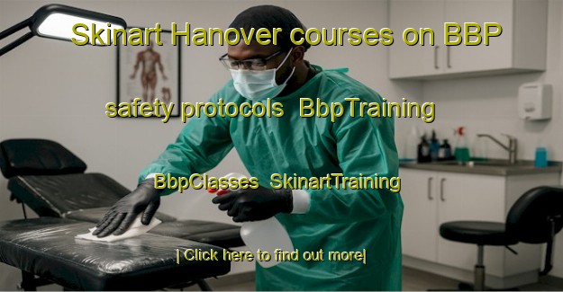 Skinart Hanover courses on BBP safety protocols | BbpTraining | BbpClasses | SkinartTraining-Canada
