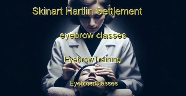 Skinart Hartlin Settlement eyebrow classes | EyebrowTraining | EyebrowClasses | SkinartTraining-Canada