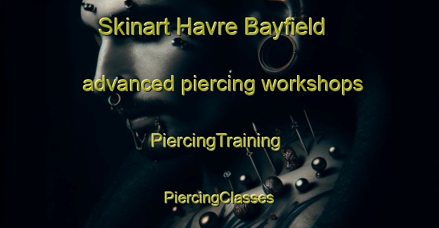 Skinart Havre Bayfield advanced piercing workshops | #PiercingTraining #PiercingClasses #SkinartTraining-Canada